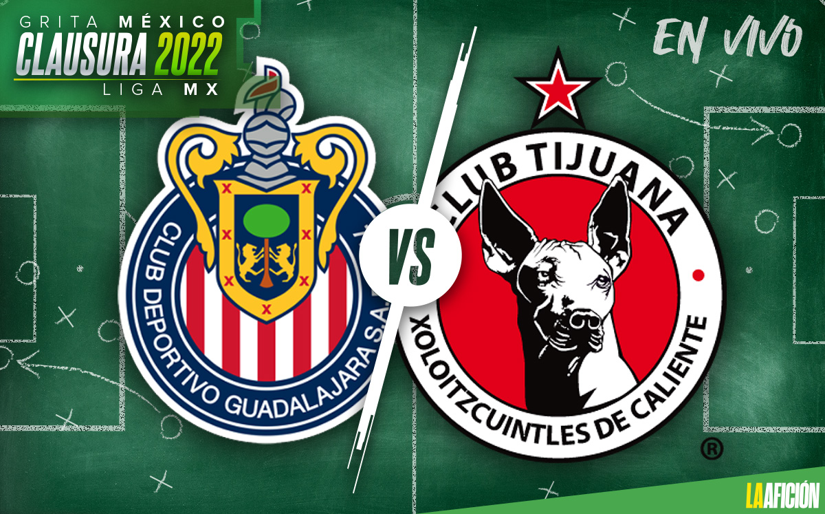 Chivas vs Xolos EN VIVO, Clausura 2022