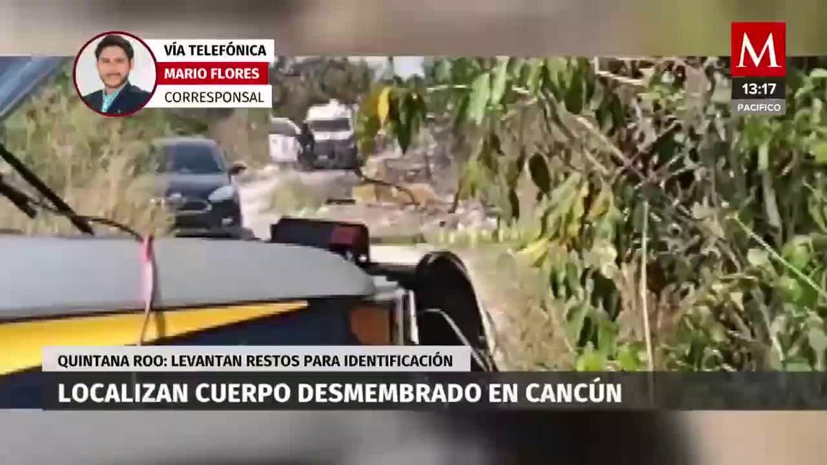 Encuentran cuerpo desmembrado de un hombre en Cancún