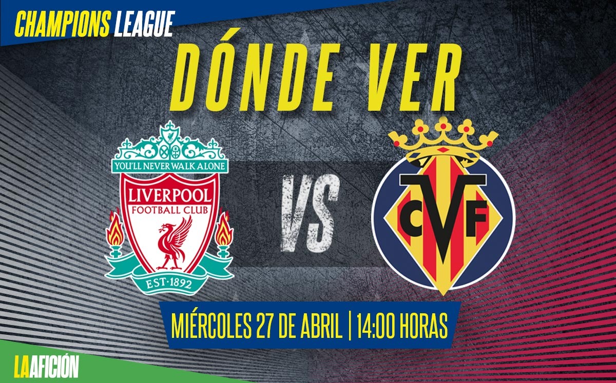 Liverpool vs Villarreal, dónde ver semifinal Champions League