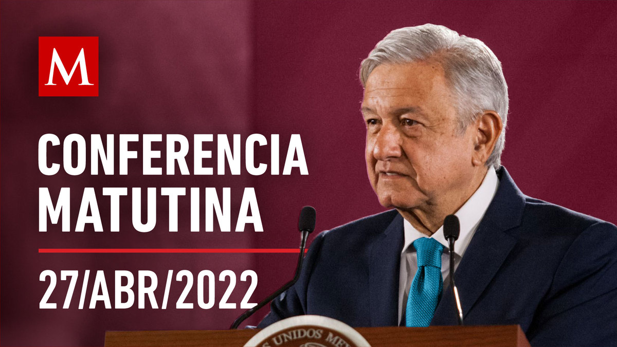 Conferencia matutina de AMLO, 27 de abril de 2022