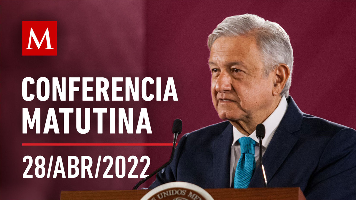 Conferencia matutina de AMLO, 28 de abril de 2022