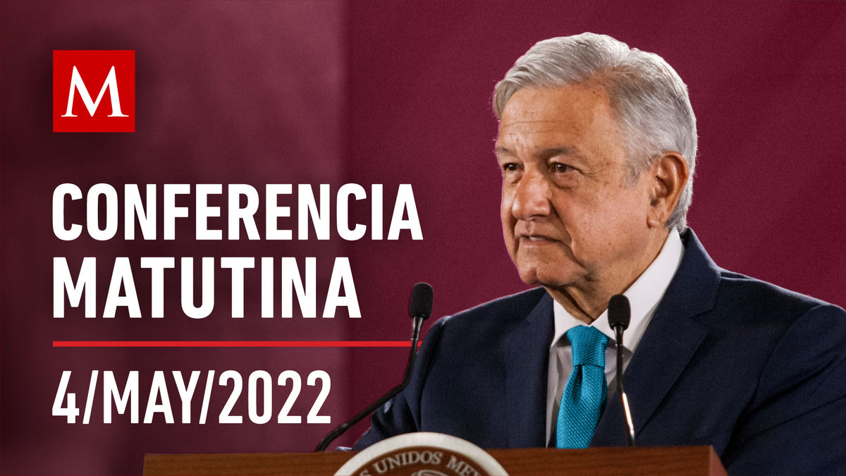 Conferencia matutina de AMLO, 4 de mayo de 2022