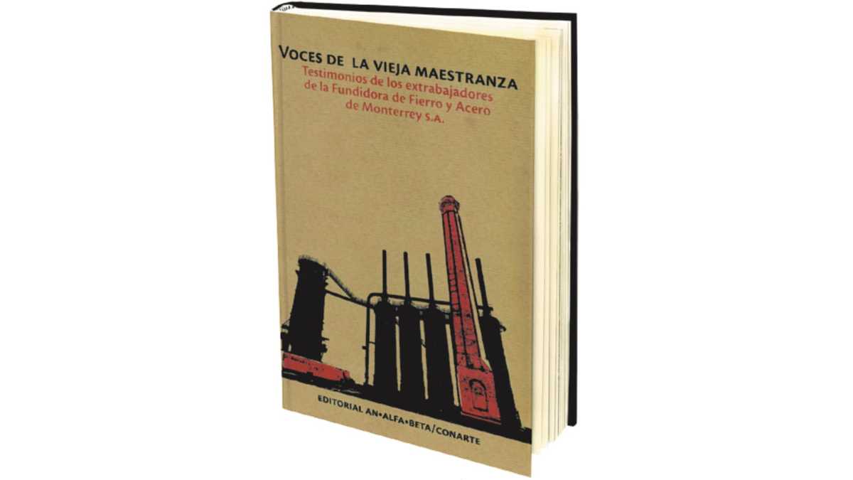 “Voces de la vieja maestranza”, testimonios de ex trabajadores de la Fundidora de Monterrey. Foto: Especial