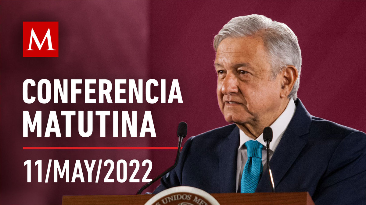 Conferencia matutina de AMLO, 11 de mayo de 2022