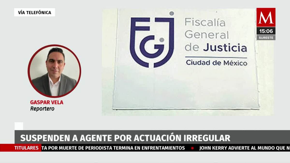 Suspenden a agente de la fiscalia en la Ciudad de México
