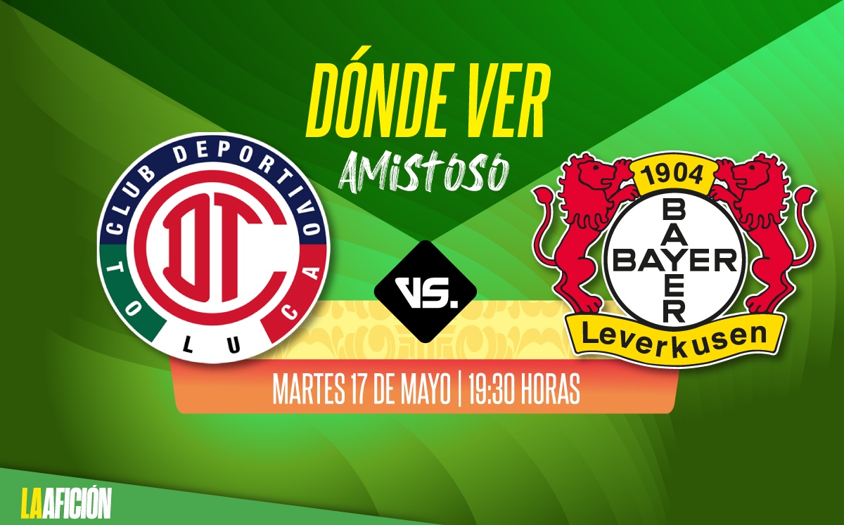 Toluca vs Bayer Leverkusen, dónde ver partido amistoso