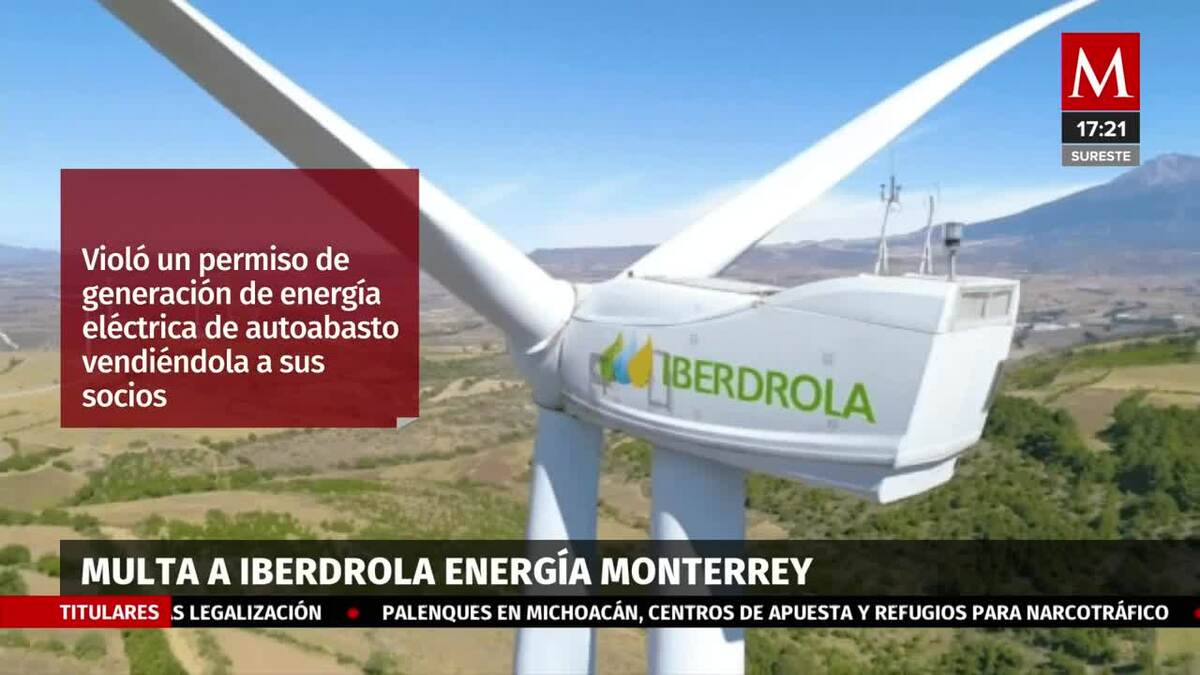 CRE sanciona a Iberdrola por 9 mil 145 mdp