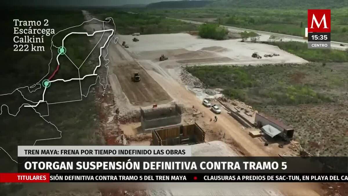 Suspenden definitivamente tramo 5 sur del Tren Maya por orden de juez ...