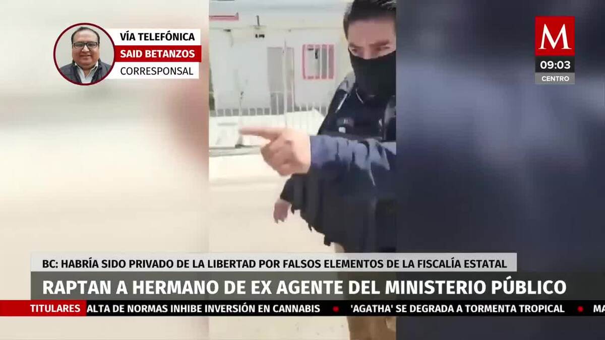 Raptan a hermano de ex agente del Ministerio Público en Baja California