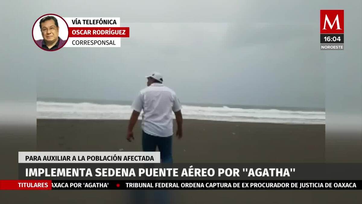 Sedena implementa puente aéreo para auxiliar a población afectada por 'Agatha'