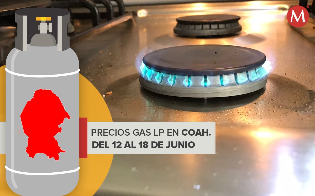 Precio gas LP en Coahuila para la semana del 12 al 18 de junio. | Especial