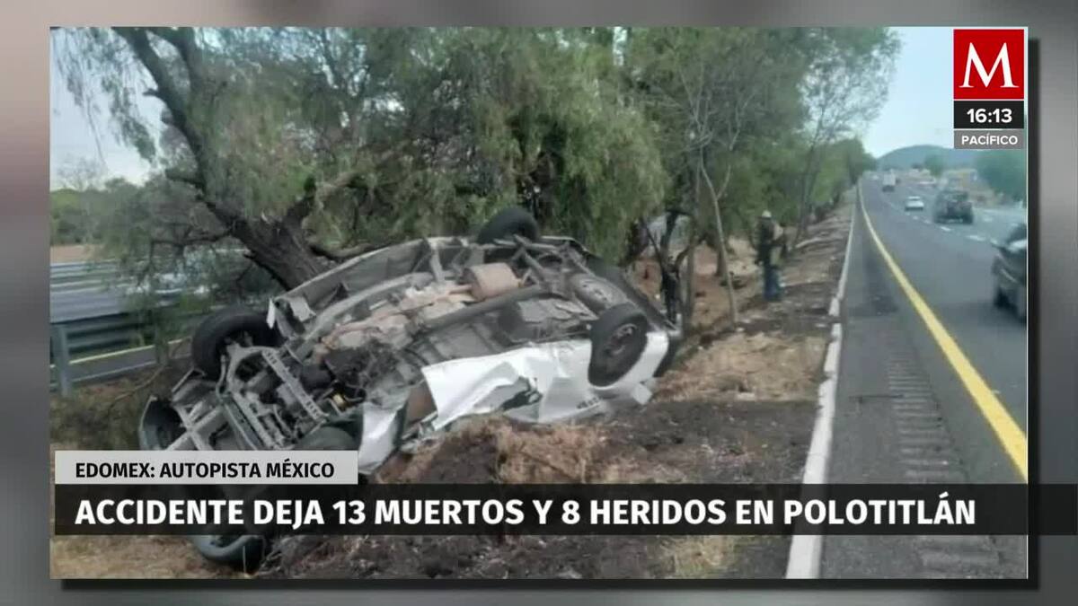 Accidente en carretera de Edomex deja 13 muertos
