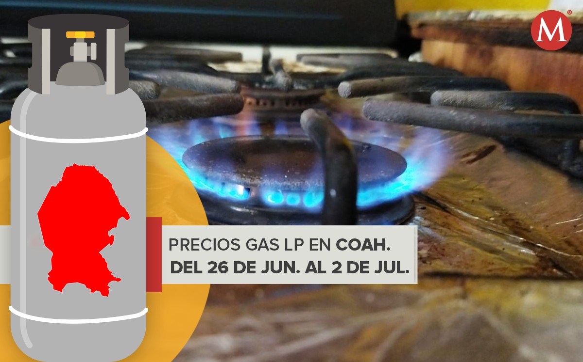 Precio gas LP en Coahuila para la semana del 26 de junio al 2 de julio. | Especial