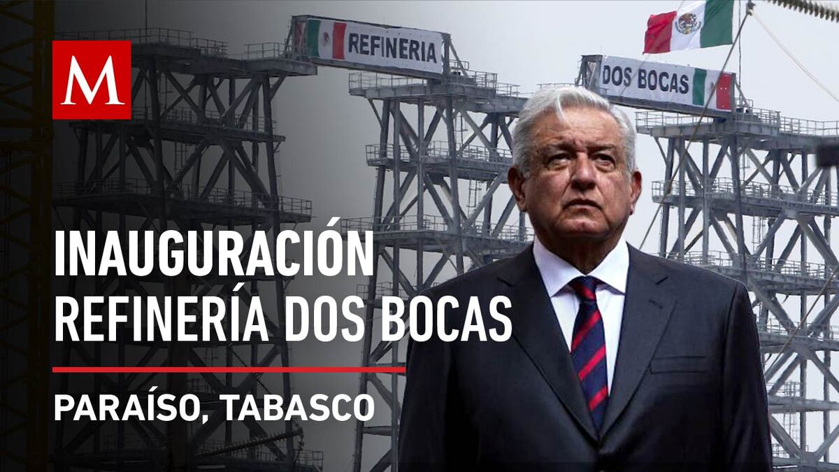 AMLO inaugura la refinería Dos Bocas