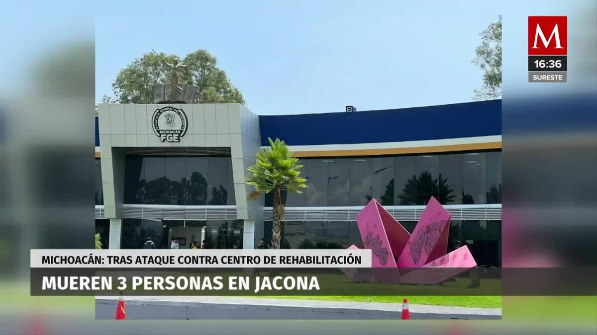 Ataque a centro de rehabilitación deja tres muertos en Michoacán