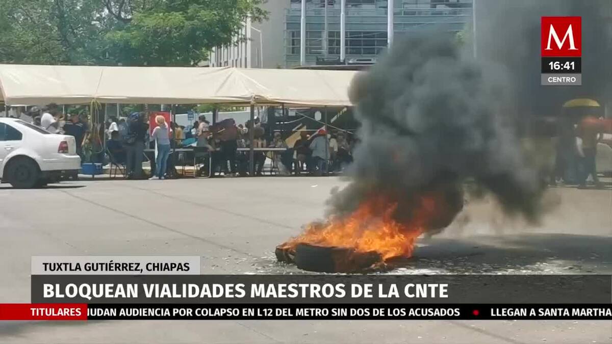 Maestros de la CNTE bloquean vialidades en Chiapas