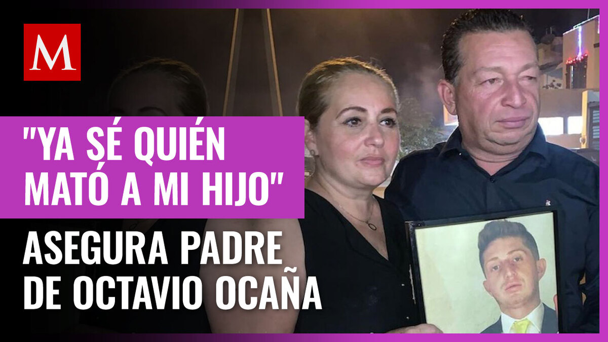 Papá de Octavio Ocaña: ya sé quién asesinó a mi hijo