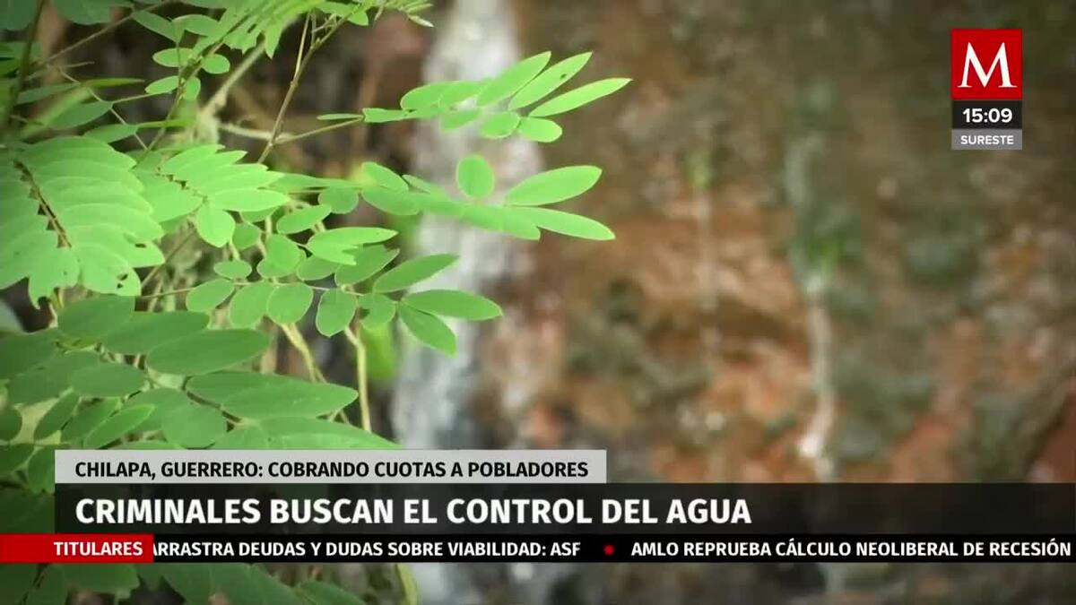Criminales buscan control del agua en Chilapa, Guerrero