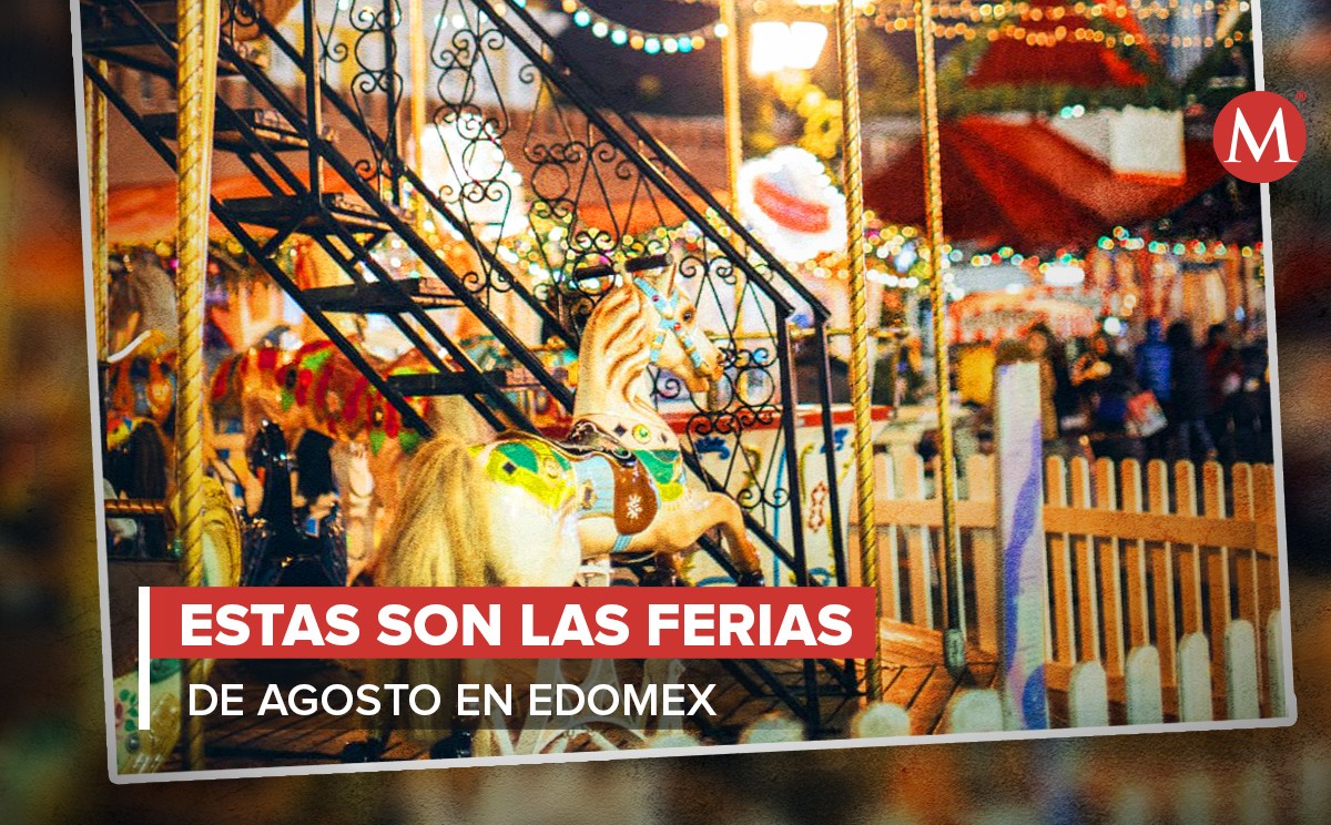 Ferias Edomex en agosto 2022 | Especial