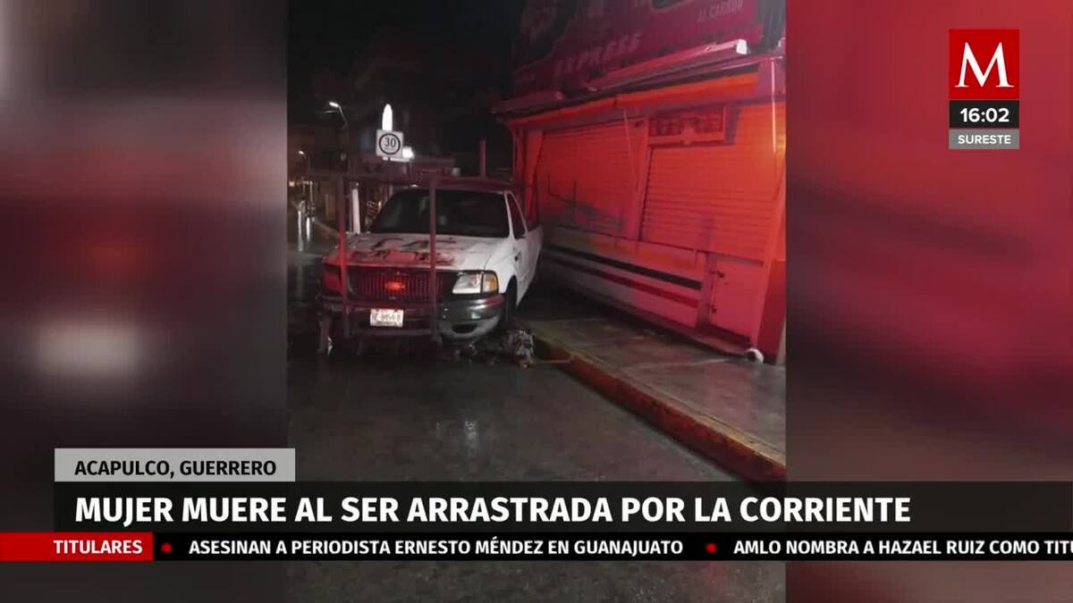 Mujer muere tras ser arrastrada por la corriente en Guerrero- Grupo Milenio