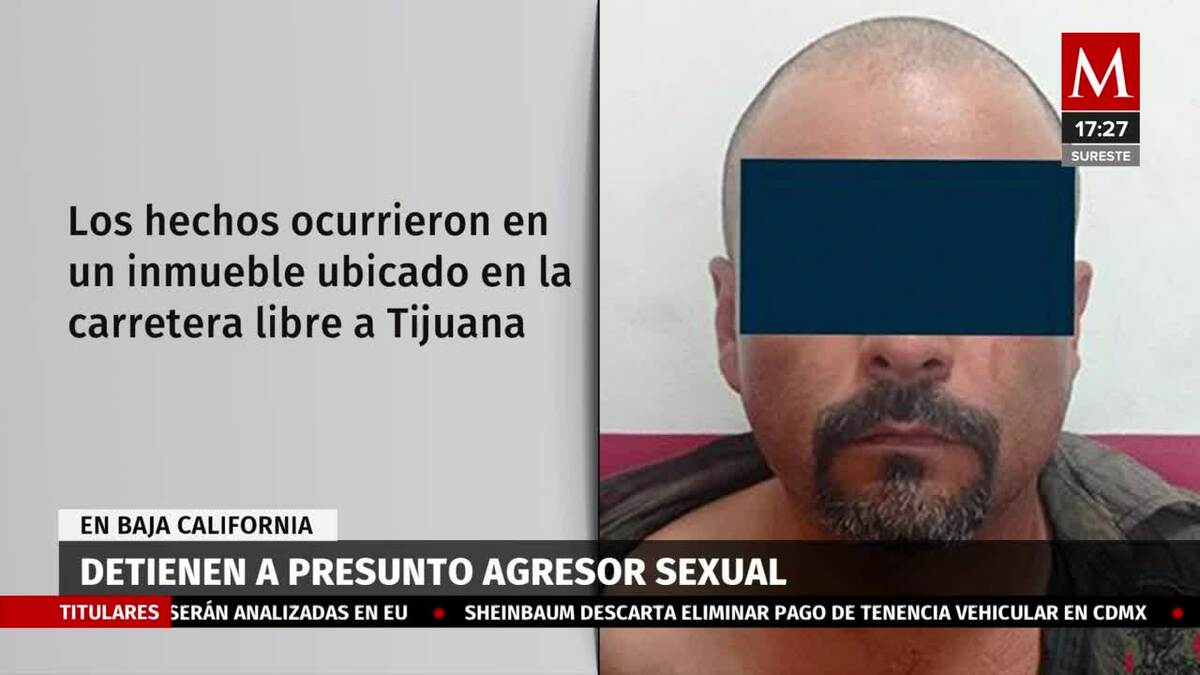 Detienen a agresor sexual en Baja California