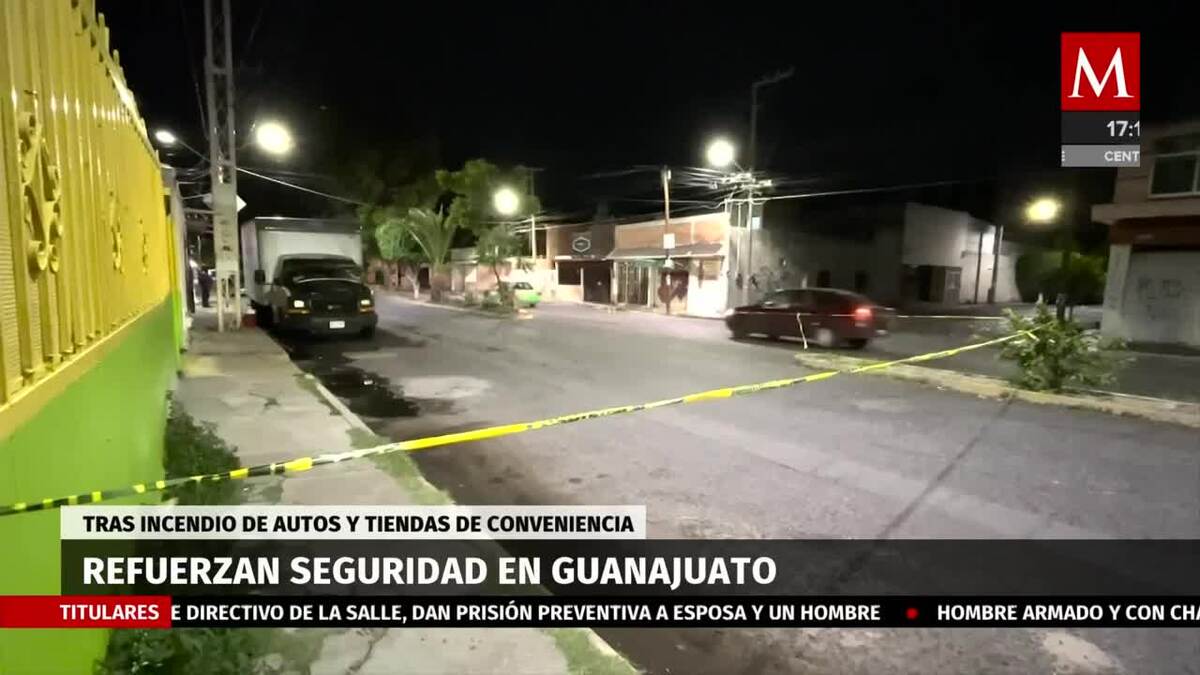 Refuerzan seguridad en Guanajuato tras incendio de tiendas y autos