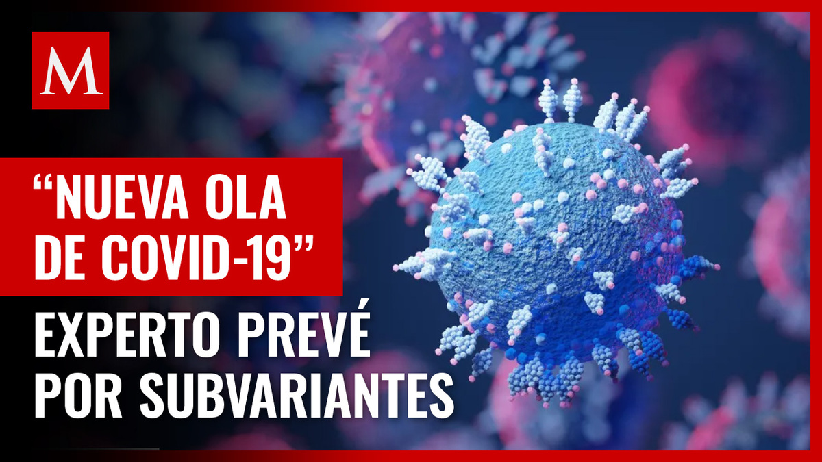 Por subvariantes, experto prevé nueva ola de covid-19 en todo el mundo