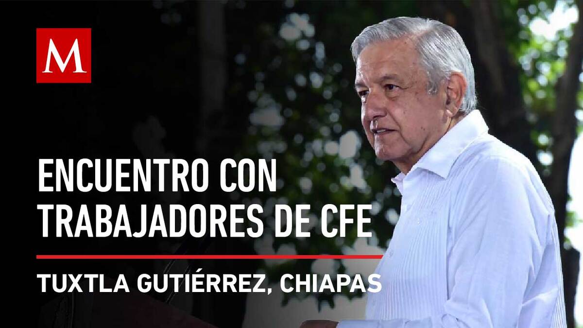 AMLO se reúne con trabajadores de la CFE en Chiapas