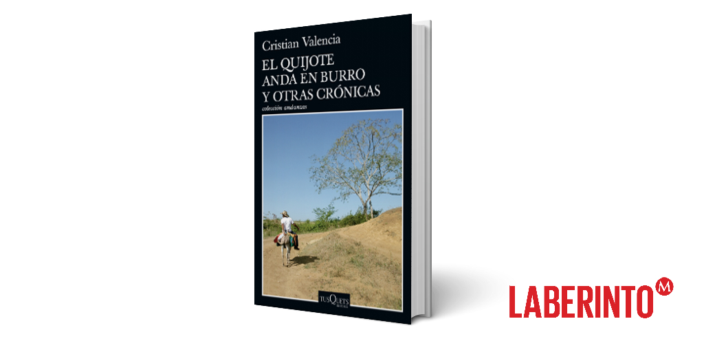 El Quijote anda en burro y otras crónicas, Cristian Valencia