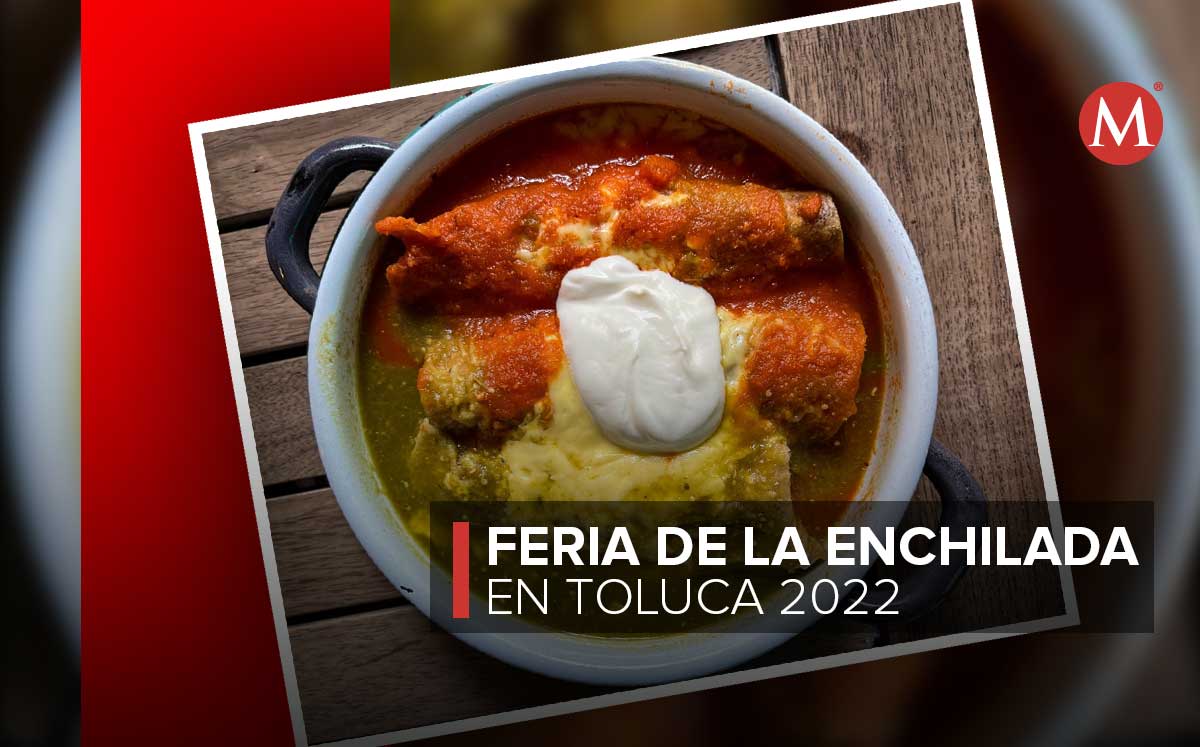 Feria de la enchilada 2022 Toluca; qué hacer Edomex Grupo Milenio