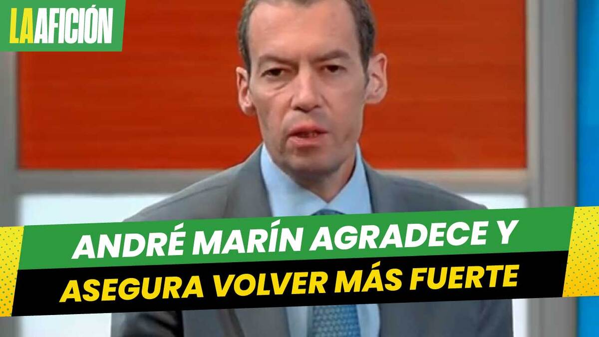 André Marín agradece muestras de apoyo tras su enfermedad