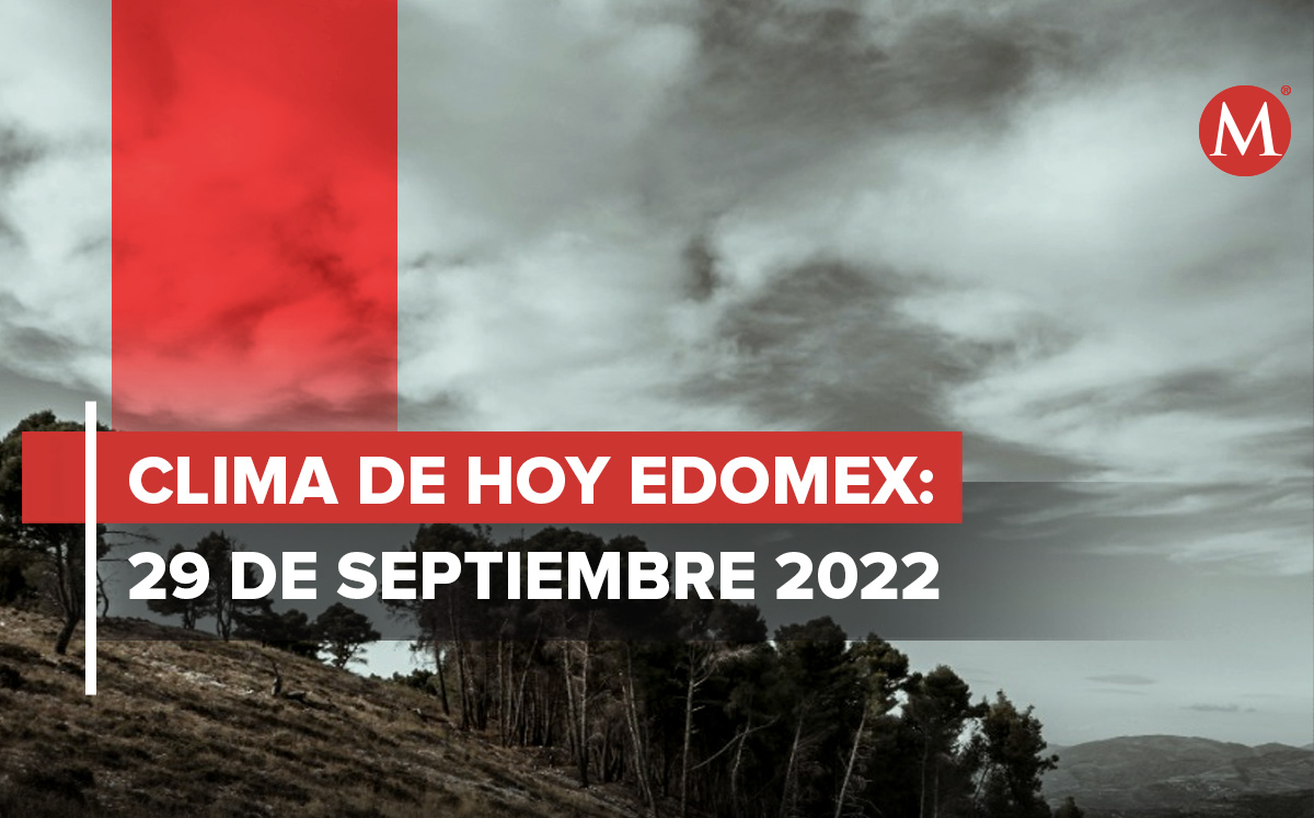 Clima de hoy en el Estado de México. | Especial