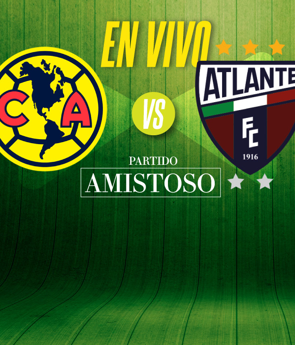 América vs Atlante. EN VIVO partido amistoso