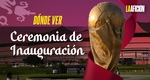 ¿A qué hora VER la inauguración de Qatar 2022 desde México EN VIVO?