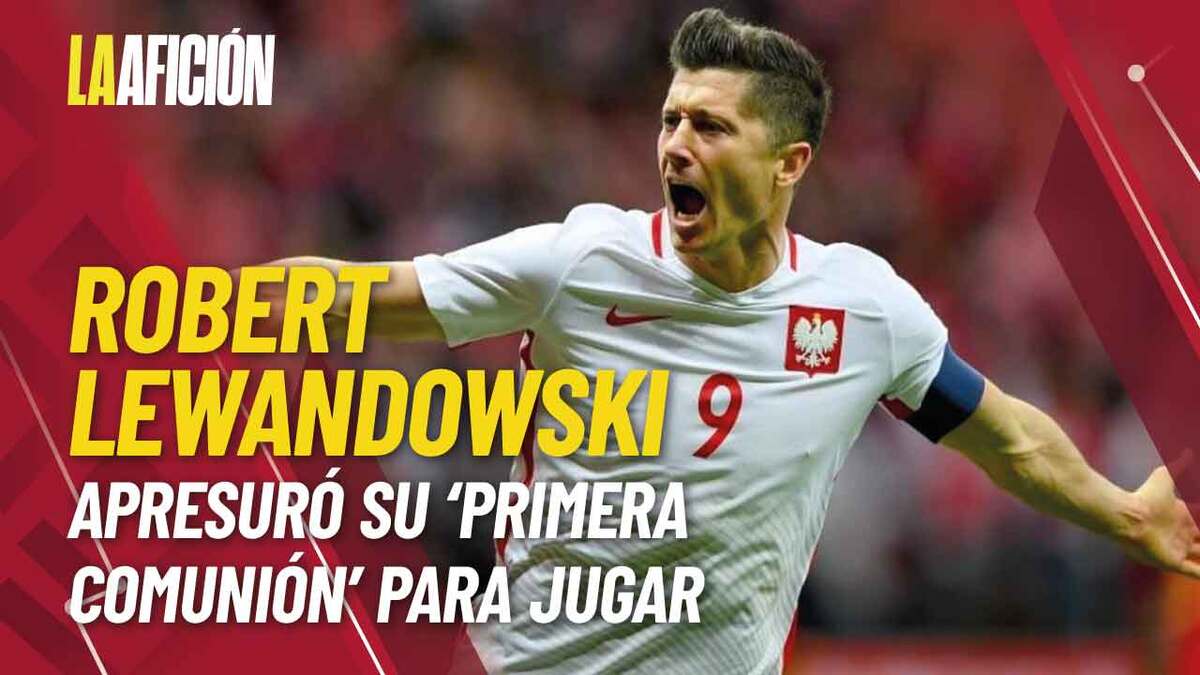 Robert Lewandowski apresuró su primera comunión para jugar un partido
