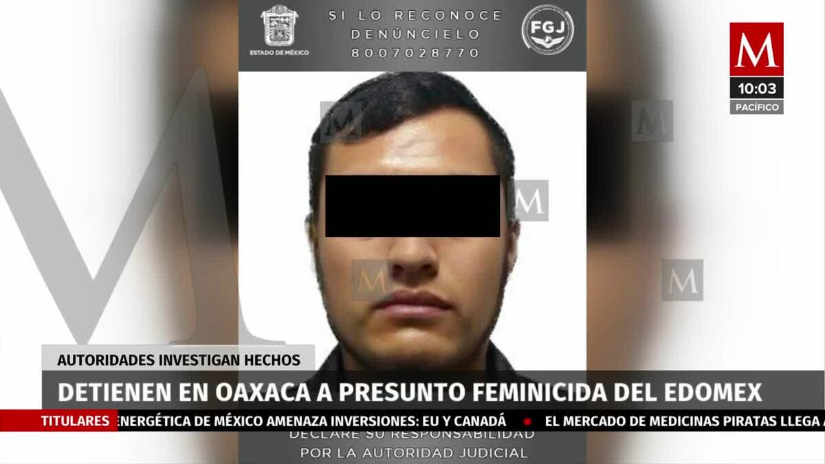 Detienen en Oaxaca a presunto feminicida del Edomex