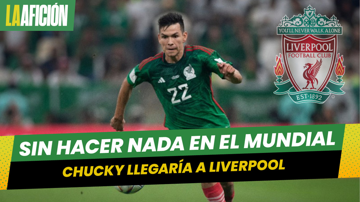 Chucky suena en Liverpool; Lozano no renovaría con Napoli y buscan venderlo