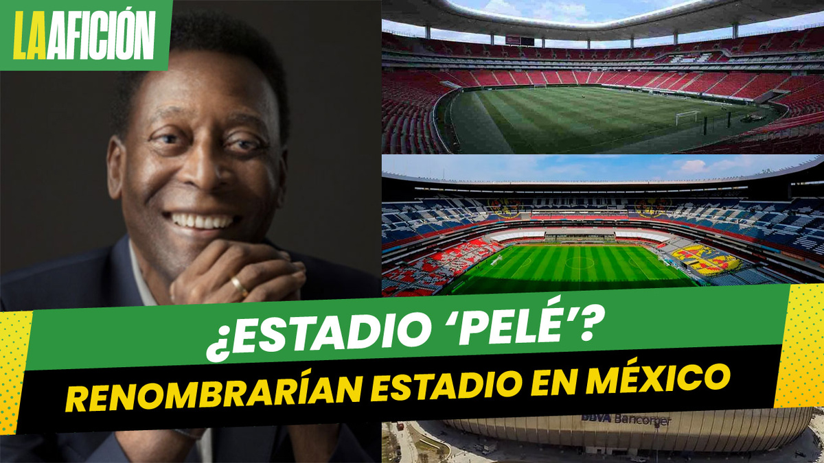 Estadio de México podría cambiar de nombre a "Estadio Pelé"