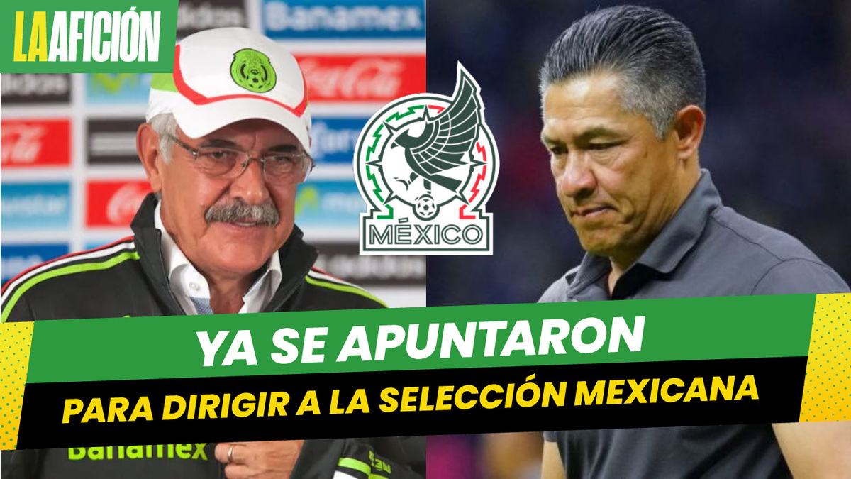 'Tuca' Ferrettu e Ignacio Ambríz quieren tomar las riendas de la selección mexicana