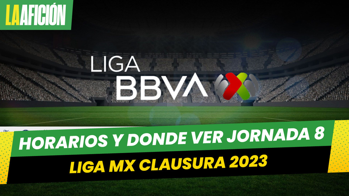 Horarios y donde ver los partidos de la jornada 8 del Clausura 2023