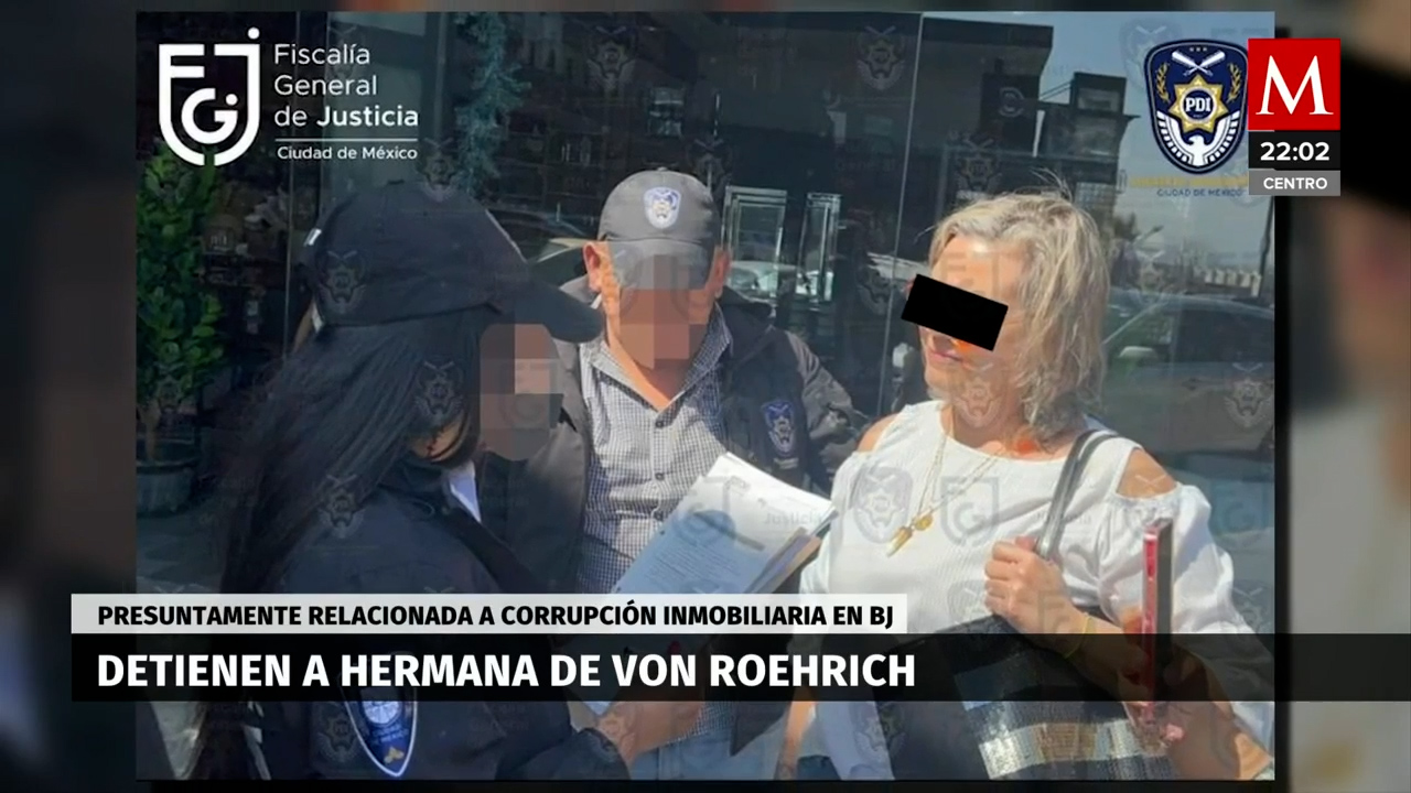 Detienen a la hermana de Christian Von Roehrich, ex delegado de Benito Juárez