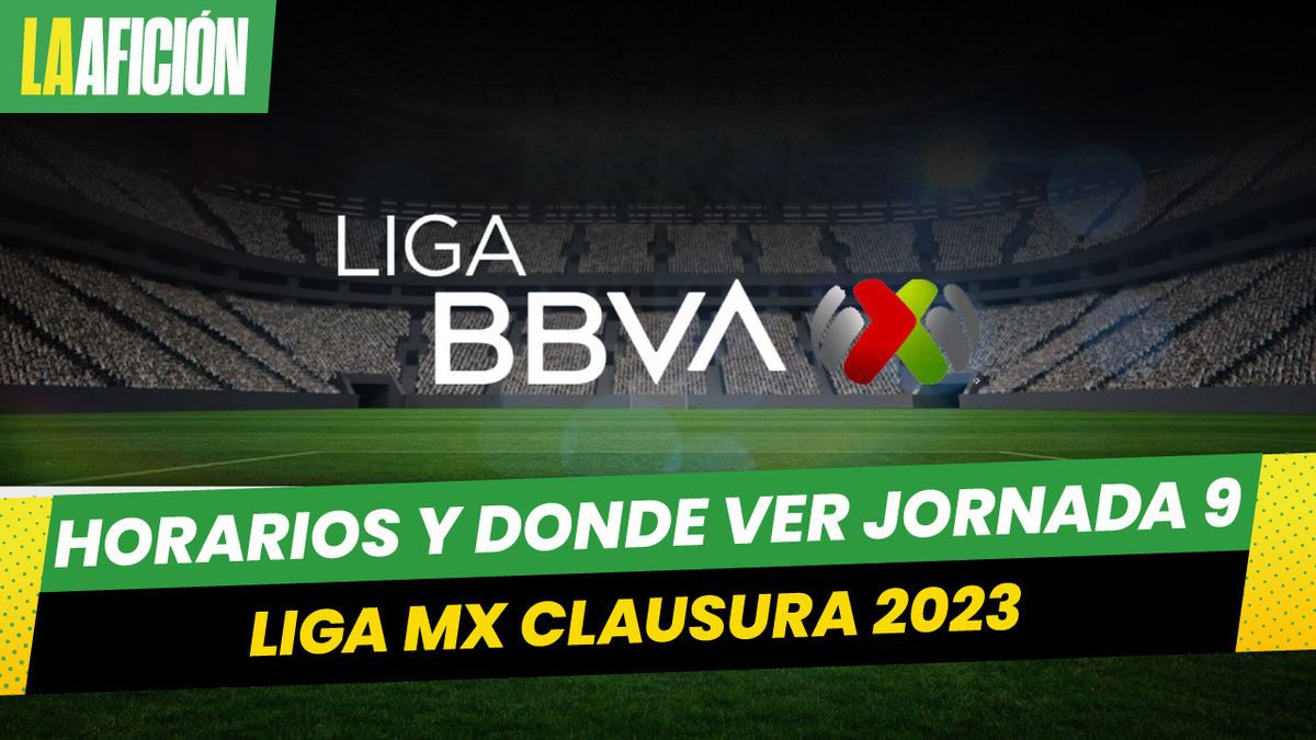 Horarios y donde ver los partidos de la jornada 9 del Clausura 2023