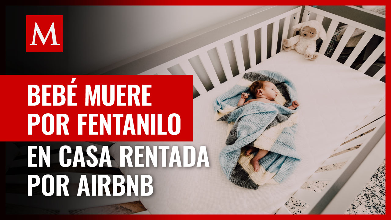 Familia demanda a Airbnb por la muerte de su bebé; se cree que consumió fentanilo en la casa rentada