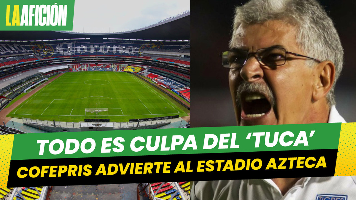 Cofepris amenaza al Estadio Azteca por culpa del Tuca Ferretti