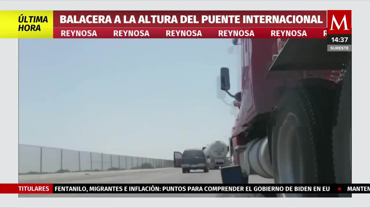 Se desatan balaceras a la altura del Puente Internacional Reynosa-Pharr