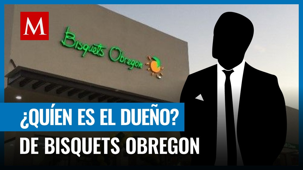 Quién es el dueño de Bisquets de Obregón y de cuánto es su fortuna