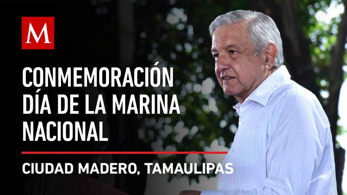 AMLO preside el Día de la Marina Nacional en Tamaulipas
