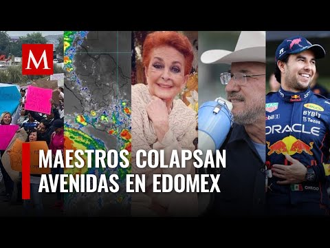 Maestros colapsan carreteras y avenidas en Edomex | Las cinco del día. 29 de junio del 2023