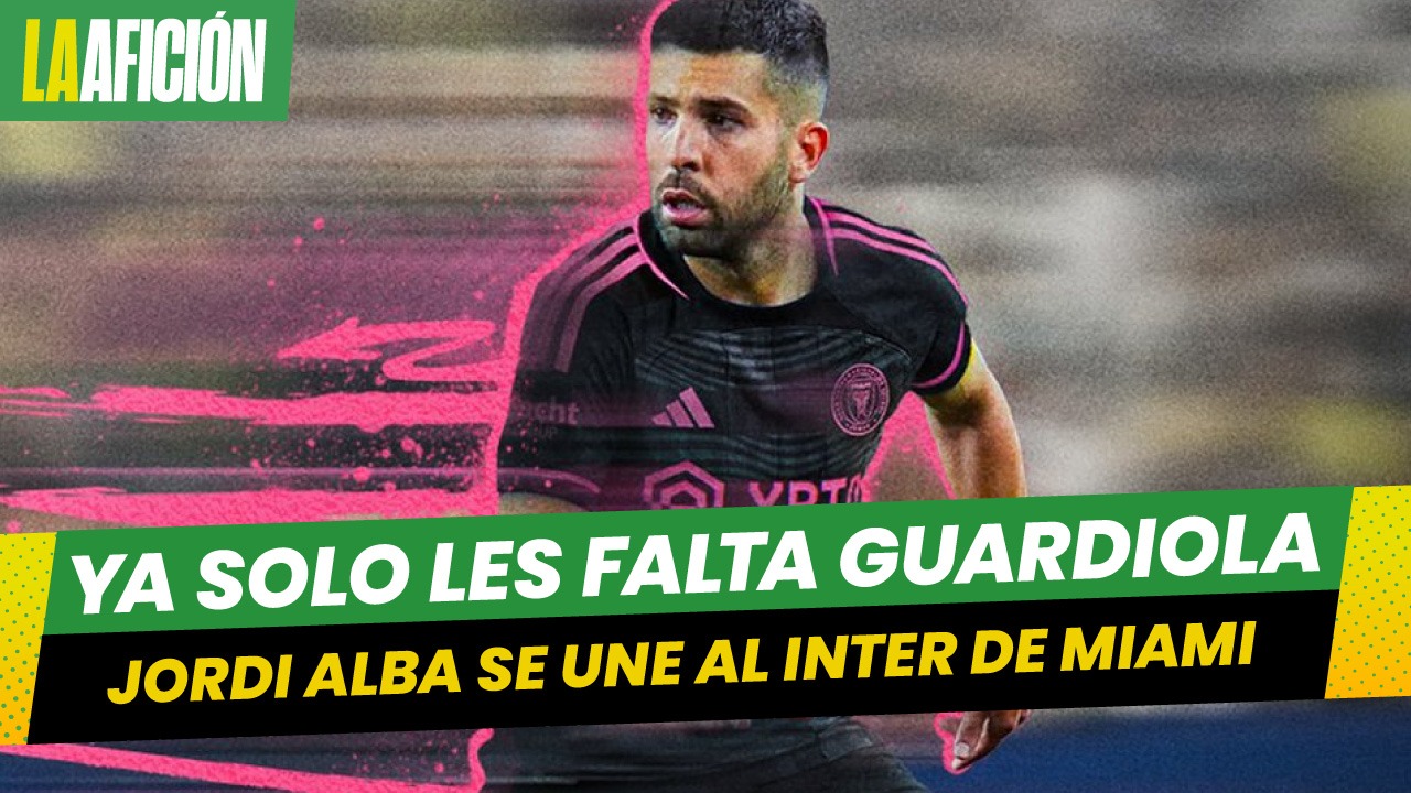 ¡OFICIAL! Jordi Alba llega a la MLS
