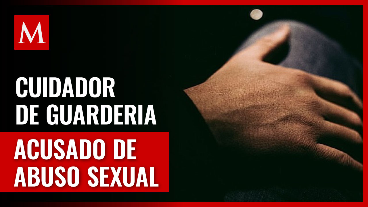 Cuidador acusado de abuso sexual a niñas en guarderías